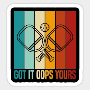 Got It Oops Yours funny Pickleball Lovers Sticker